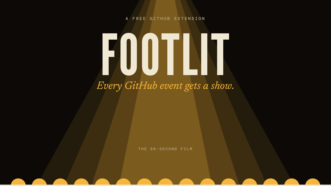 Footlit: every GitHub event gets a show. Play the 56-second film.